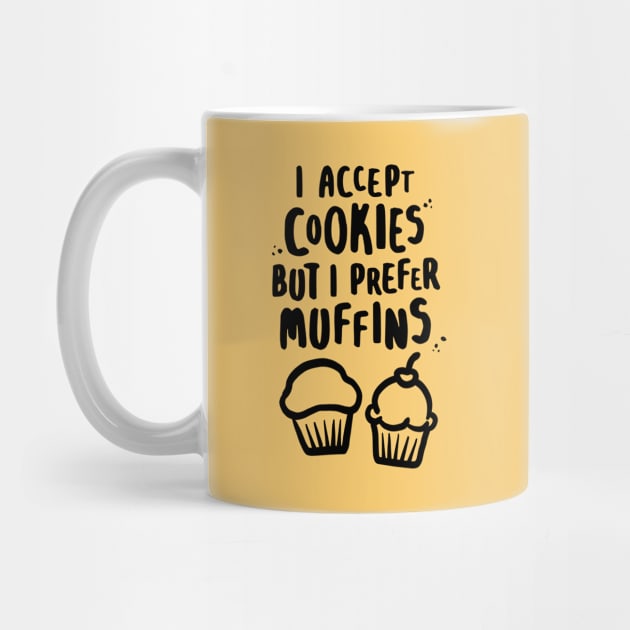 I Accept Cookies But I Prefer Muffins by lemontee